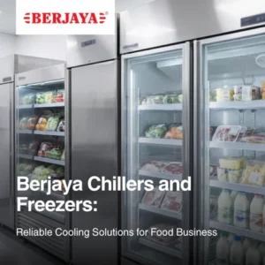 Berjaya Chillers and Freezers Reliable Cooling Solutions for Food Business